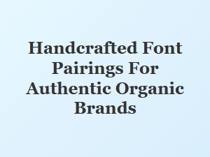 Crafting Authenticity with Handcrafted Font Pairings