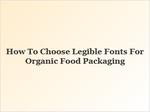 Choosing Legible Fonts for Organic Food Packaging