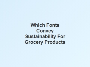 Choosing Eco-Friendly Fonts for Grocery Products